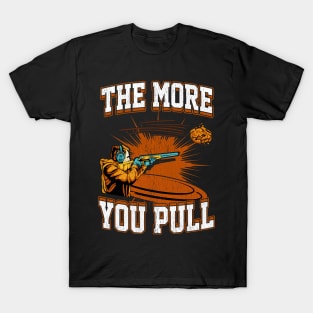 Trap Shooting The More You Pull T-Shirt